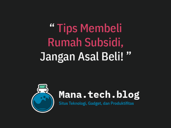 5 Tips Membeli Rumah Subsidi, Jangan Asal&nbsp;Beli