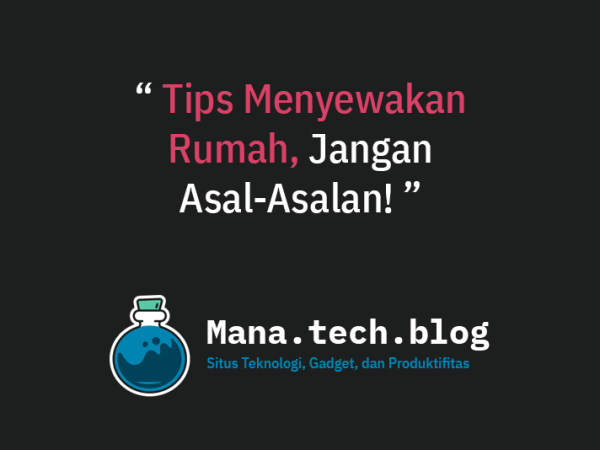 5 Tips Menyewakan Rumah yang Harus Diketahui&nbsp;Pemiliknya